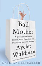 Bad-Mother-140 Front cover of the book, Bad Mother, by Ayelet Waldman