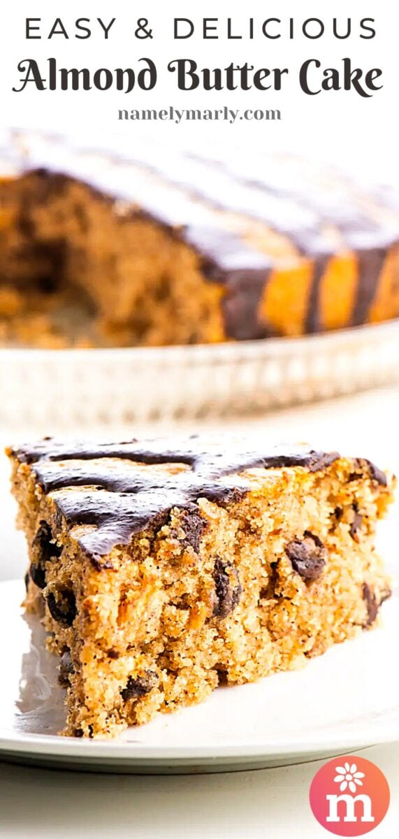 A slice of cake on a plate has chocolate glaze on top. The rest of the cake sits behind it. The text at the top of the image reads, Easy & Delicious Almond Butter Cake.