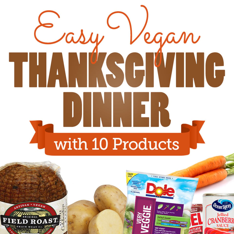 Several photos of food at the bottom with the text: Easy Vegan Thanksgiving Dinner with 10 Products. No one said being Vegan has to be difficult!