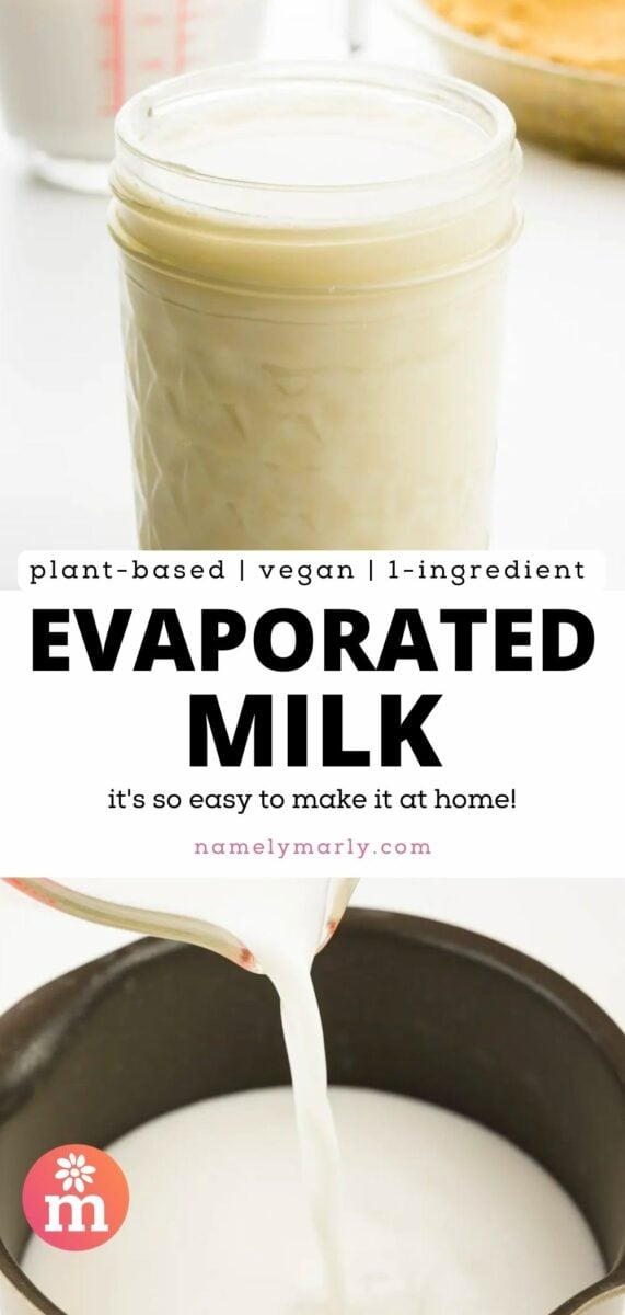 The top image shows milk in a jar. The bottom image shows milk being poured into a saucepan. The text reads, Plant-based, Vegan, 1-ingredient Evaporated Milk: It's so easy to make it at home!