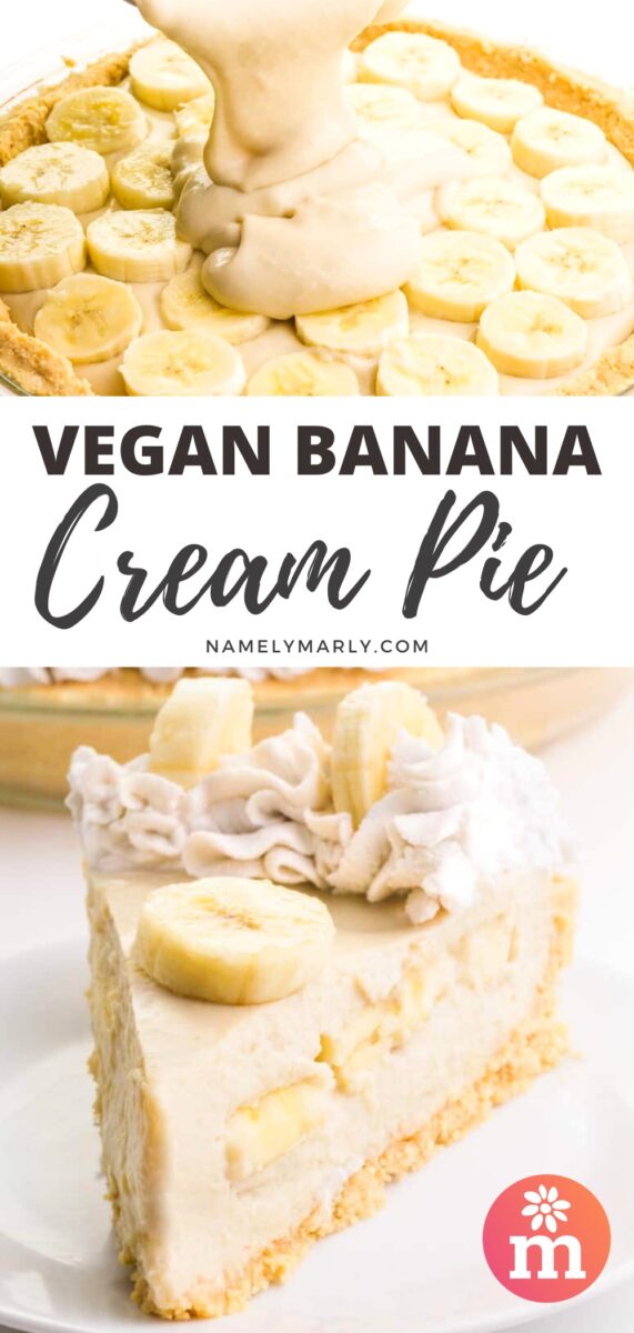 A collage of two photos shows vanilla pudding being poured over a pie with sliced bananas on top on the top. The bottom image has a slice of banana cream pie on a plate. The text between the images reads, Vegan Banana Cream Pie.
