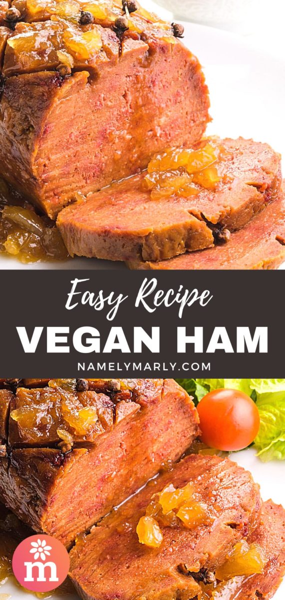 A collage of two images shows a vegan ham loaf on top with a few slices cut out and a pineapple glaze drizzling down to the slices. The bottom image is looking down on the loaf and shows a salad with a cherry tomato beside it. The text between the images reads, Easy Recipe Vegan Ham.