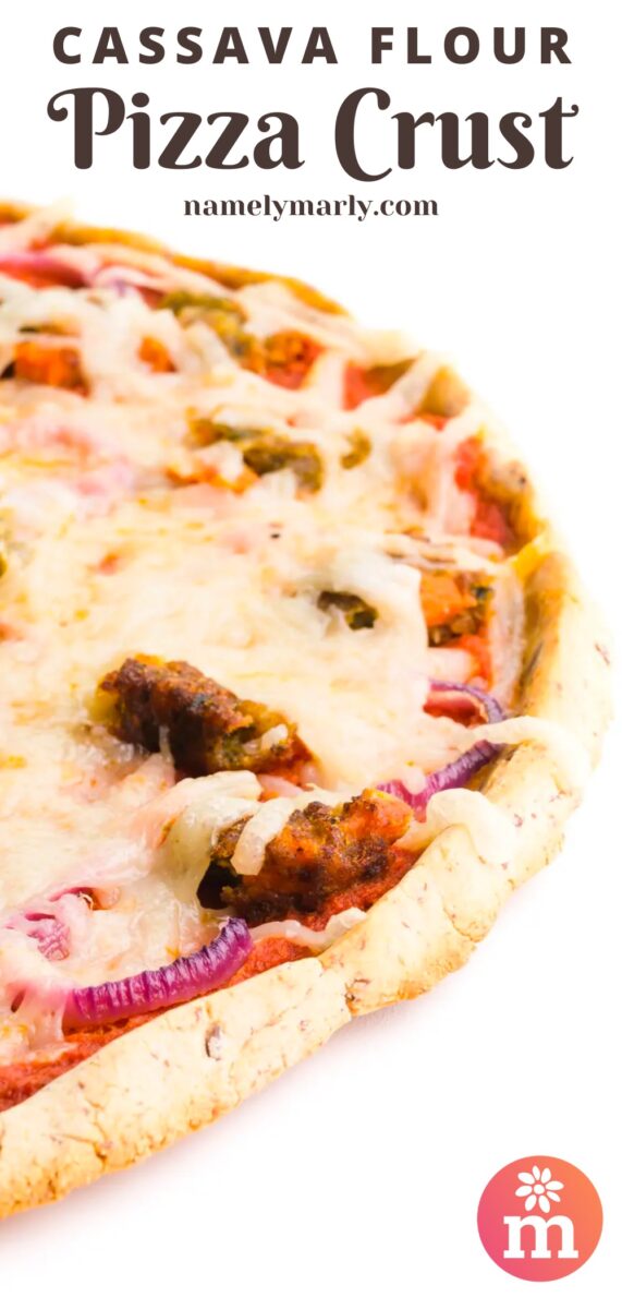 A photo shows a close-up of one side of an uncut pizza. The text above the pizza reads, Cassava Flour Pizza Crust.