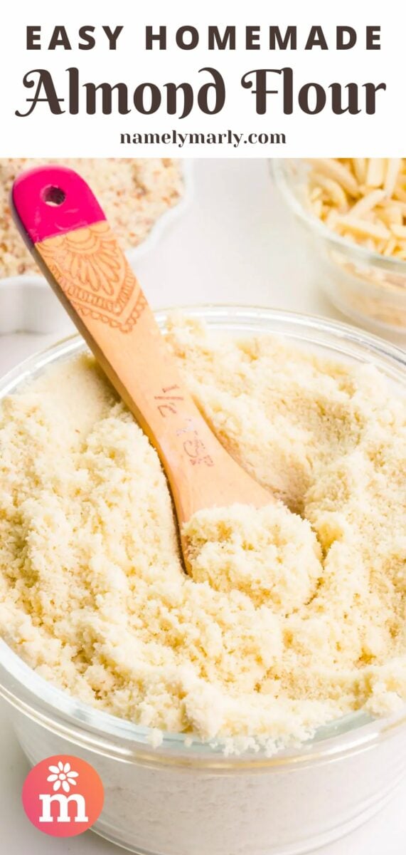 A wooden measuring spoon sits in a bowl of flour. There are two bowls in the background, one with almond slivers and one with almond meal. The text at the top of the image reads, Easy Homemade Almond flour.