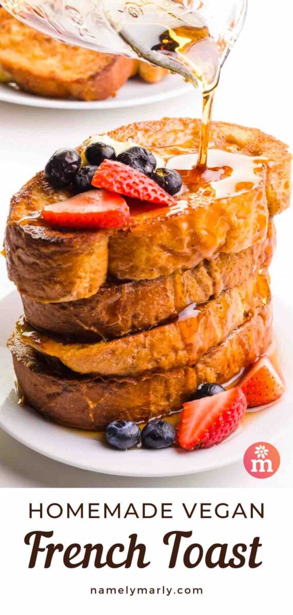 Syrup is being poured over a stack of French toast. The text reads, Homemade Vegan French Toast.
