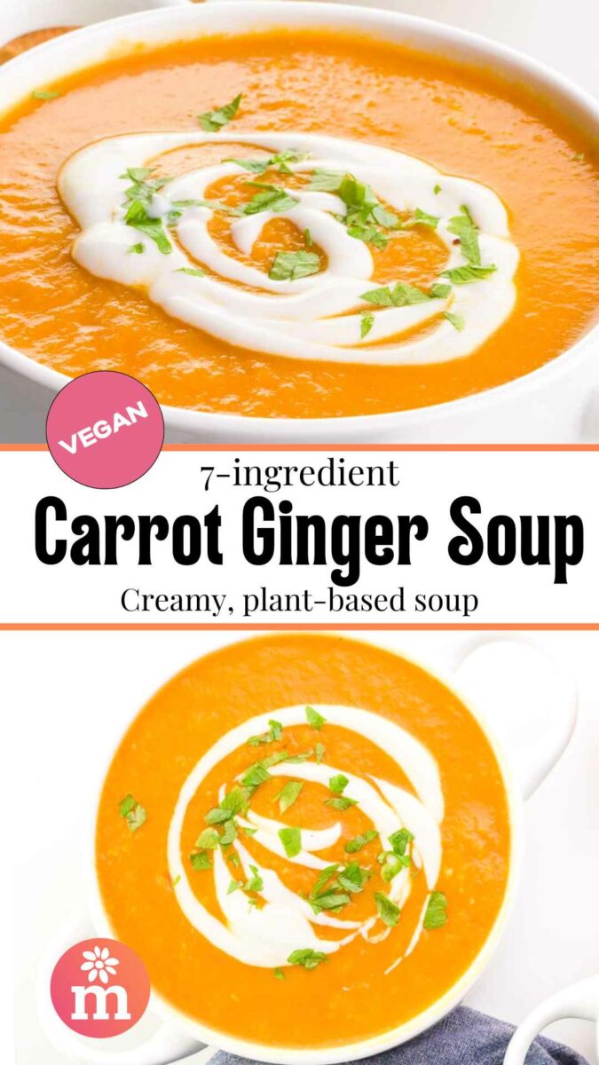 The top image shows a bowl of pureed carrot soup with sour cream swirls on top. The bottom image shows the same bowl, looking down on it. The text reads, 7-ingredient Carrot Ginger Soup: Creamy, plant-based soup.