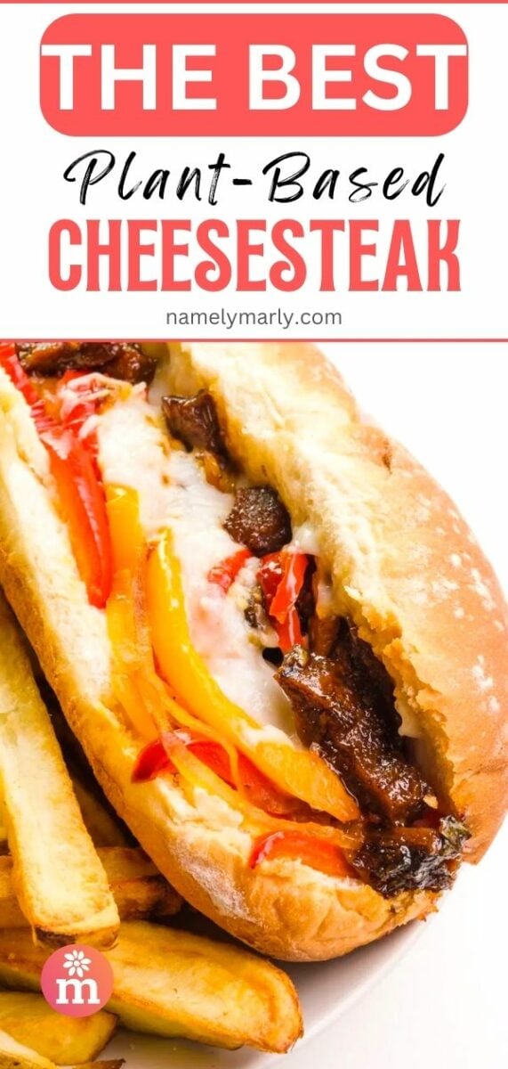 A cheesesteak sandwich sits next to fries on a plate. The text reads, The Best Plant-based Cheesesteak.