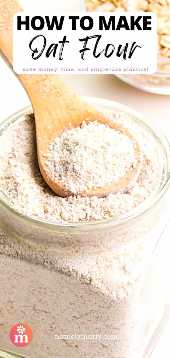 A measuring spoon sits on top of a bowl of flour. The text reads, How to Make Oat Flour: save money, time, and single-use plastic!