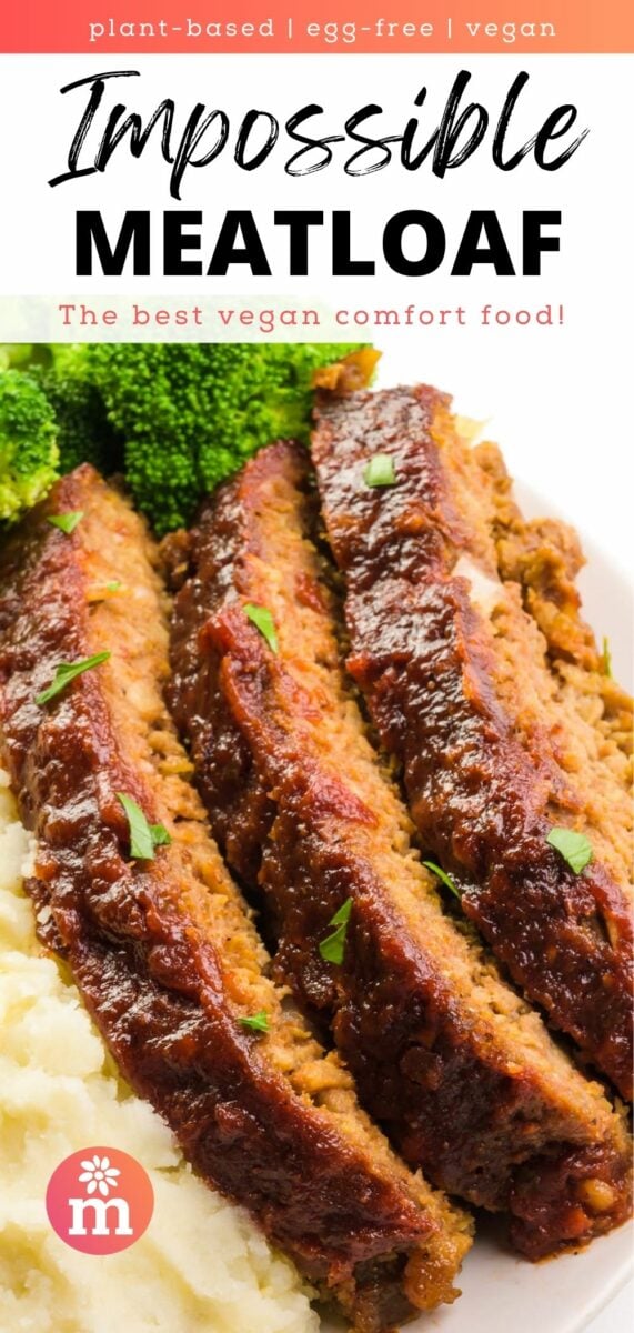 Slices of meatloaf on a plate with this text above it, plant-based, egg-free, vegan, Impossible Meatloaf, the best vegan comfort food!
