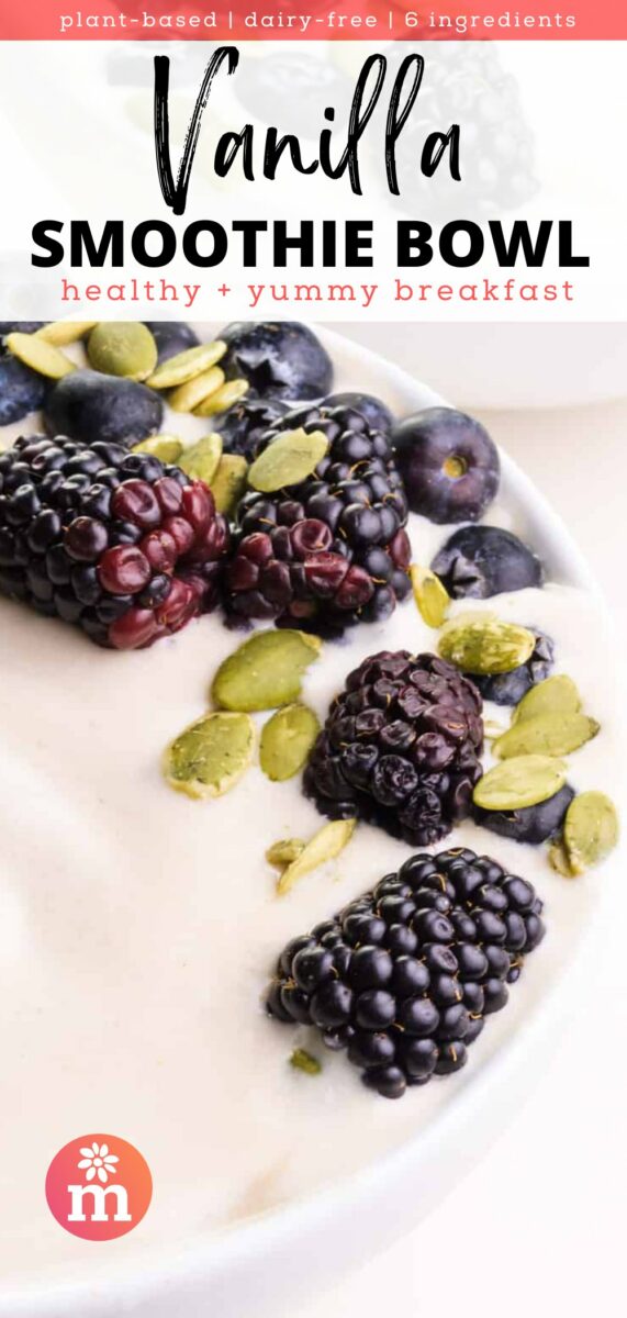 A closeup of berries and pumpkin seeds on top of a vanilla smoothie in a bowl. The text reads, plant-based, dairy-free, 6 ingredients Vanilla Smoothie Bowl: healthy + yummy breakfast.