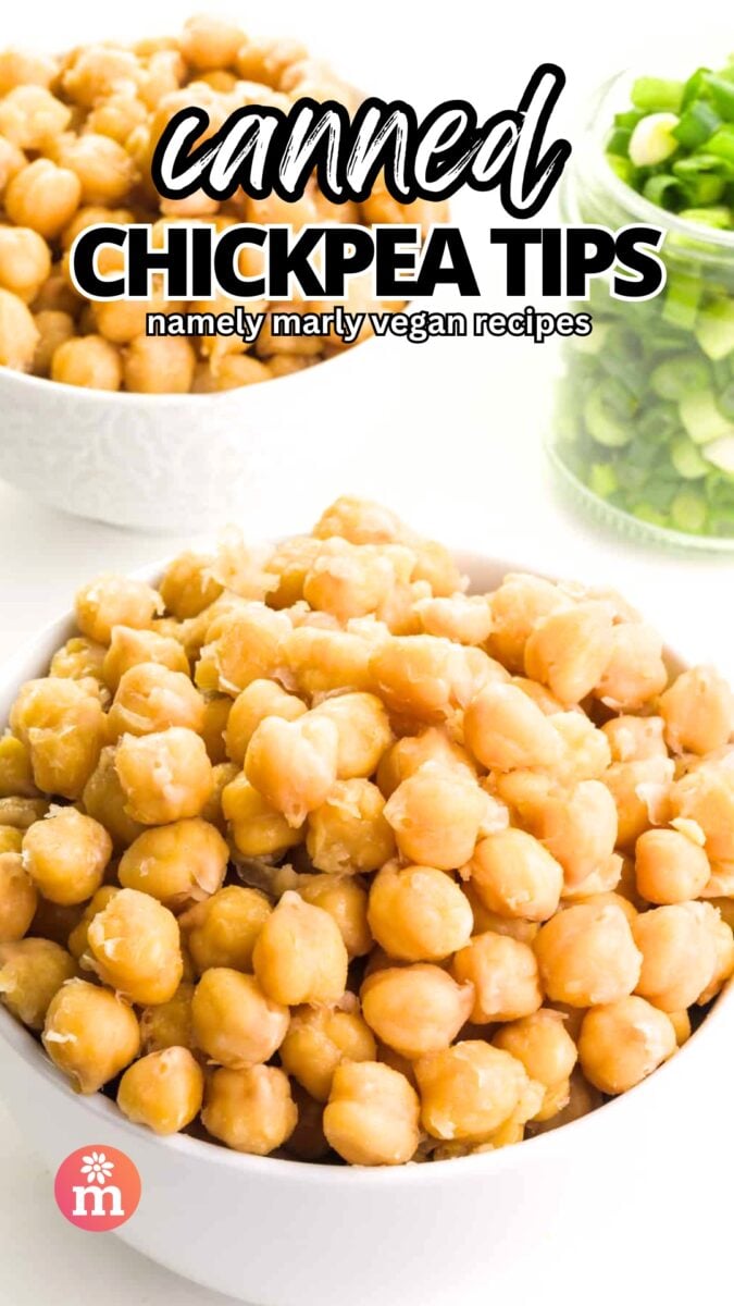 A bowl of chickpeas sits in front of more chickpeas and a bowl of chopped green onions. The text reads, Canned Chickpea Tips, Namely Marly Vegan Recipes.