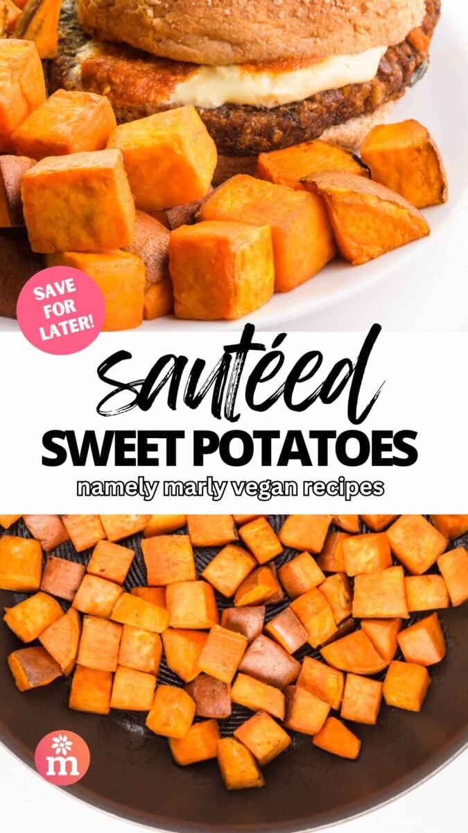 Cooked chopped sweet potatoes are on a plate next to a veggie burger in the top image. The bottom image shows cooking the potatoes in a skillet. The text reads, Save for Later! Sautéed Sweet Potatoes, Namely Marly Vegan Recipes.