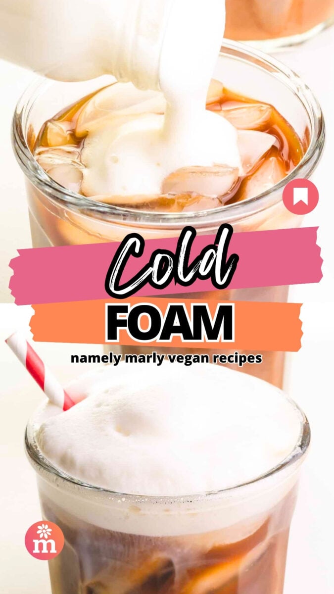The top image shows foamy milk being poured into a glass with iced coffee. The bottom image shows foamed milk on top of a glass with iced coffee with a red and white paper straw. The text reads, Cold Foam, Namely Marly Vegan Recipes.