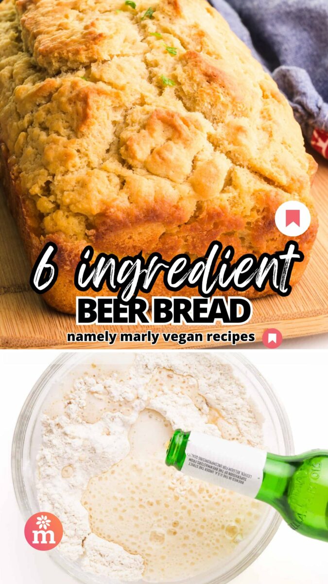 The top image shows a loaf of bread and the bottom shows beer being poured into a bowl with flour. The text reads, 6-ingredient Beer Bread, Namely Marly Vegan Recipes.